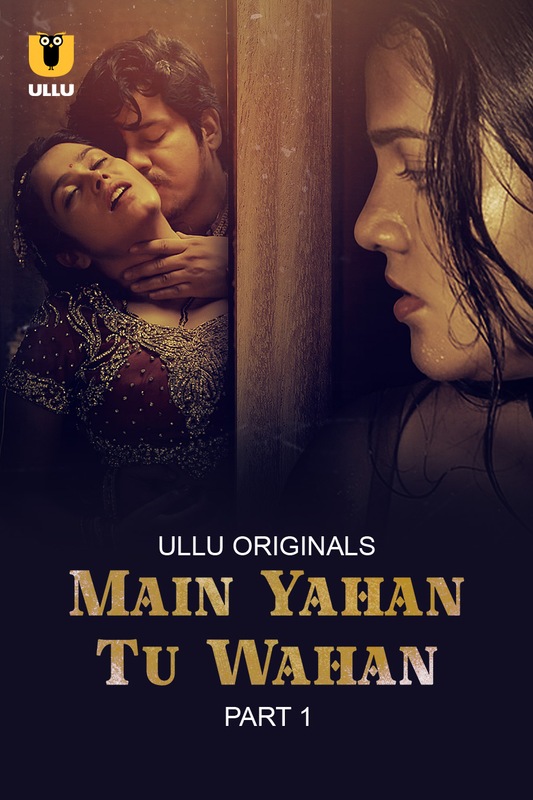 Main Yahan Tu Wahan (2023) Ullu S01 Part 1 
